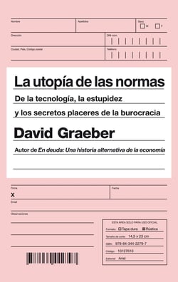 La utopía de las normas - De la tecnología, la estupidez y los secretos placeres de la burocracia
