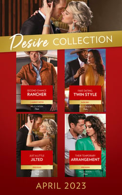 The Desire Collection April 2023 - Second Chance Rancher (Heirs of Hardwell Ranch) / Fake Dating, Twin Style / Just a Little Jilted / Their Temporary Arrangement