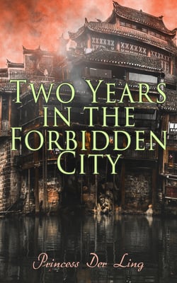Two Years in the Forbidden City - Memoirs from the Manchu Court