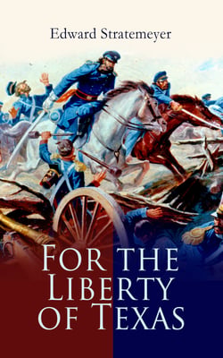 For the Liberty of Texas - Account of the Mexican War