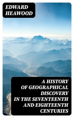 A History of Geographical Discovery in the Seventeenth and Eighteenth Centuries