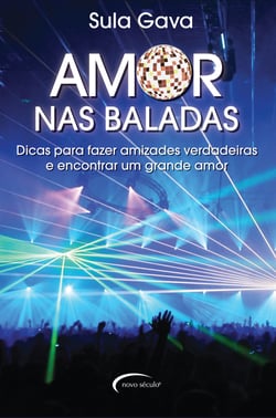 Amor nas baladas - Dicas para fazer amizades verdadeiras e encontrar um grande amor