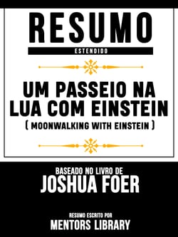 Resumo Estendido: Um Passeio Na Lua Com Einstein (Moonwalking With Einstein) - Baseado No Livro De Joshua Foer
