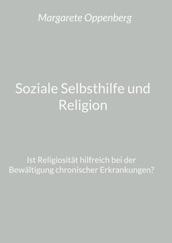 Soziale Selbsthilfe und Religion - Ist Religiosität hilfreich bei der Bewältigung chronischer Erkrankungen?