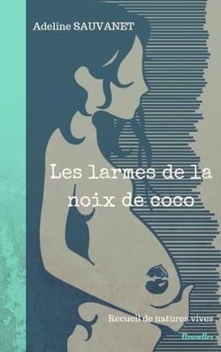 Les larmes de la noix de coco - Recueil de natures vives