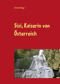 Elisabeth von Österreich-Ungarn "Sisi" - Eine selbständige Frau, ihr ganzes Leben