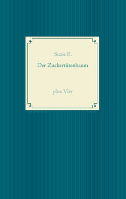 Der Zuckertütenbaum plus Vier - kleine Geschichten gegen Langeweile