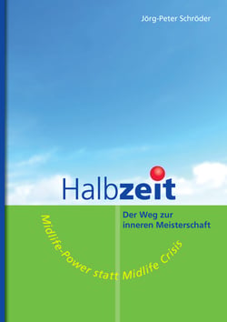 Halbzeit - Der Weg zur inneren Meisterschaft - Midlife-Power statt Midlife-Crisis