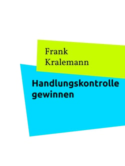 Handlungskontrolle gewinnen - So gewinnen Sie die Kontrolle über ihr Handeln zurück