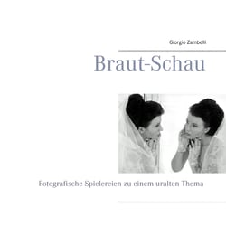 Braut-Schau - Fotographische Spielereien zu einem uralten Thema
