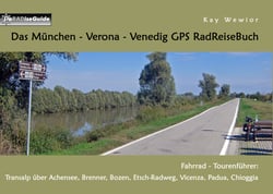 Das München - Verona - Venedig GPS RadReiseBuch - Fahrrad - Tourenführer: Transalp über Achensee, Brenner, Bozen, Etsch-Radweg, Vicenza, Padua, Chioggia