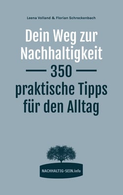 Dein Weg zur Nachhaltigkeit - 350 praktische Tipps für den Alltag