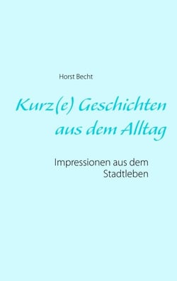 Kurz(e) Geschichten aus dem Alltag - Impressionen aus dem Stadtleben