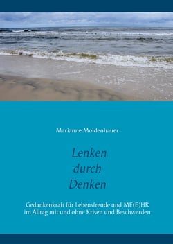 Lenken durch Denken - Gedankenkraft für Lebensfreude und Me(e)hr im Alltag mit und ohne Krisen und Beschwerden