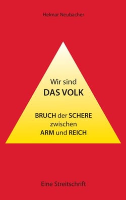 Wir sind das Volk - Bruch der Schere zwischen Arm und Reich - Eine Streitschrift