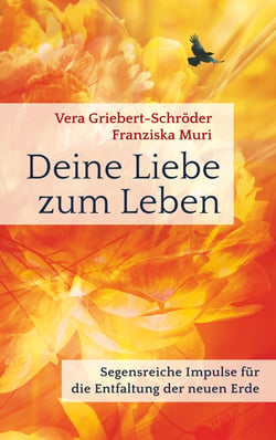 Deine Liebe zum Leben - Segensreiche Impulse für die Entfaltung der neuen Erde