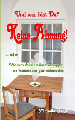 Und wer bist Du? Keine Ahnung! - Oder warum Brokkolicremesuppe so besonders gut schmeckt