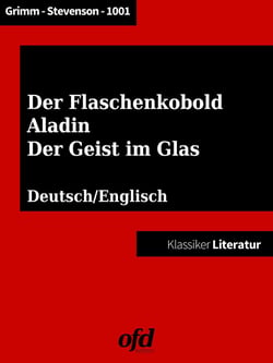 Der Geist im Glas - Aladin und die Wunderlampe - Der Flaschenkobold - Neu bearbeitete Ausgabe (Klassiker der ofd edition) - zweisprachig: deutsch/englisch