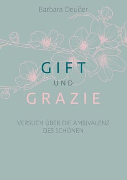 Gift und Grazie - Versuch über die Ambivalenz des Schönen