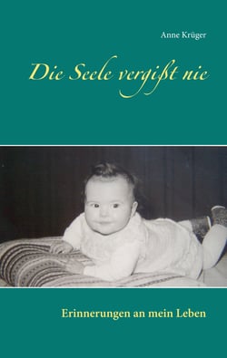 Die Seele vergißt nie - Erinnerungen an mein Leben