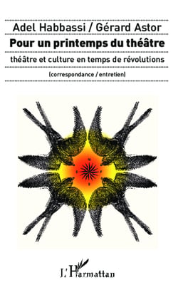 Pour un printemps du théâtre - théâtre et culture en temps de révolutions - (correspondance / entretien)