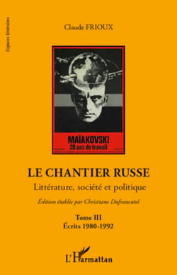 Le chantier russe - Littérature, société et politique - TIII - Ecrits 1980-1992