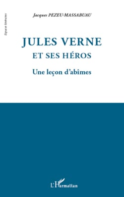 Jules Verne et ses héros - Une leçon d'abîmes