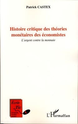 Histoire critique des théories monétaires des économistes - L'argent contre la monnaie