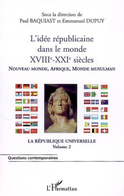 L'idée républicaine dans le monde (XVIIIe-XXIe siècles) - Nouveau monde, Afrique, Monde musulman - La république universelle (volume 2)