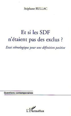 Et si les SDF n'étaient pas des exclus ? - Essai ethnologique pour une définition positive