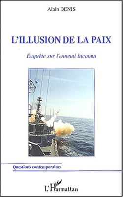 L'illusion de la paix - Enquête sur l'ennemi inconnu