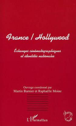 FRANCE/HOLLYWOOD - Echanges cinématographiques et identités nationales