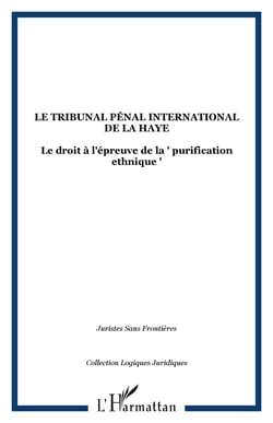 LE TRIBUNAL PÉNAL INTERNATIONAL DE LA HAYE - Le droit à l'épreuve de la " purification ethnique "