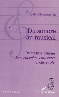 DU SONORE AU MUSICAL - Cinquante années de recherches concrètes (1948-1998)