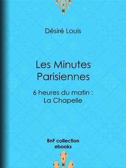 Les Minutes parisiennes - 6 heures du matin : La Chapelle