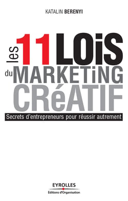 Les 11 lois du marketing créatif - Secrets d'entrepreneurs pour réussir autrement