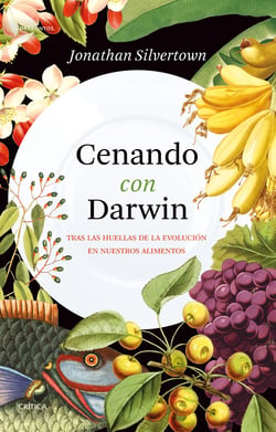 Cenando con Darwin - Tras las huellas de la evolución en nuestros alimentos