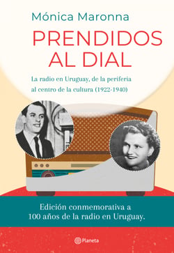 Prendidos al dial - La radio en Uruguay, de la periferia al centro de la cultura (1922 - 1940)