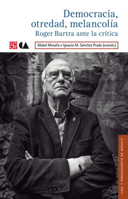 Democracia, otredad, melancolía - Roger Bartra ante la crítica