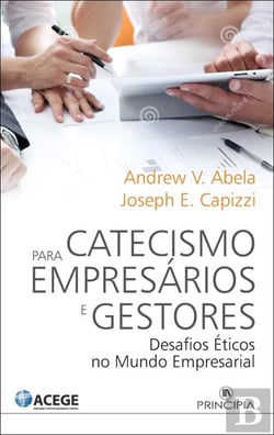 O Catecismo para Empresários e Gestores - Desafios Éticos no Mundo Empresarial