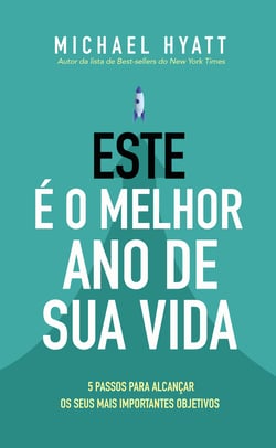 Este é o melhor ano da sua vida - Cinco Passos para Alcançar os seus mais Importantes Objetivos