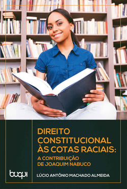 Direito Constitucional às Cotas Raciais - A Constituição de Joaquim Nabuco
