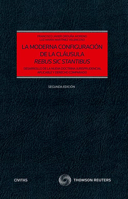 La moderna cofiguración del la cláusula "rebus sic stantibus" - Desarrollo de la nueva doctrina jurisprudencial aplicable y Derecho Comparado