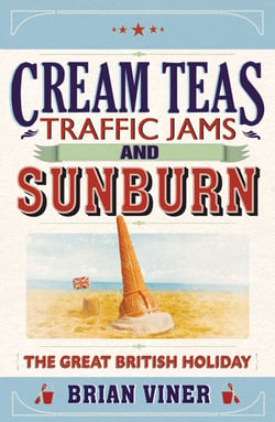 Cream Teas, Traffic Jams and Sunburn - The Great British Holiday