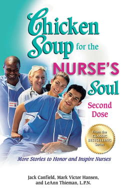 Chicken Soup for the Nurse's Soul: Second Dose - More Stories to Honor and Inspire Nurses