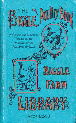 The Biggle Poultry Book - A Concise and Practical Treatise on the Management of Farm Poultry