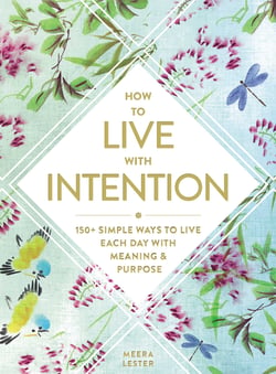 How to Live with Intention - 150+ Simple Ways to Live Each Day with Meaning &amp; Purpose
