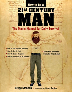 How To Be a 21st Century Man - The Man's Manual for Daily Survival