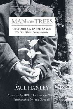 Man of the Trees - Richard St. Barbe Baker, the First Global Conservationist