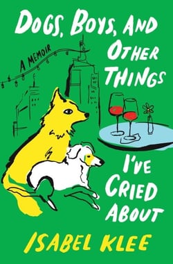 Dogs, Boys, and Other Things I’ve Cried About - A Memoir